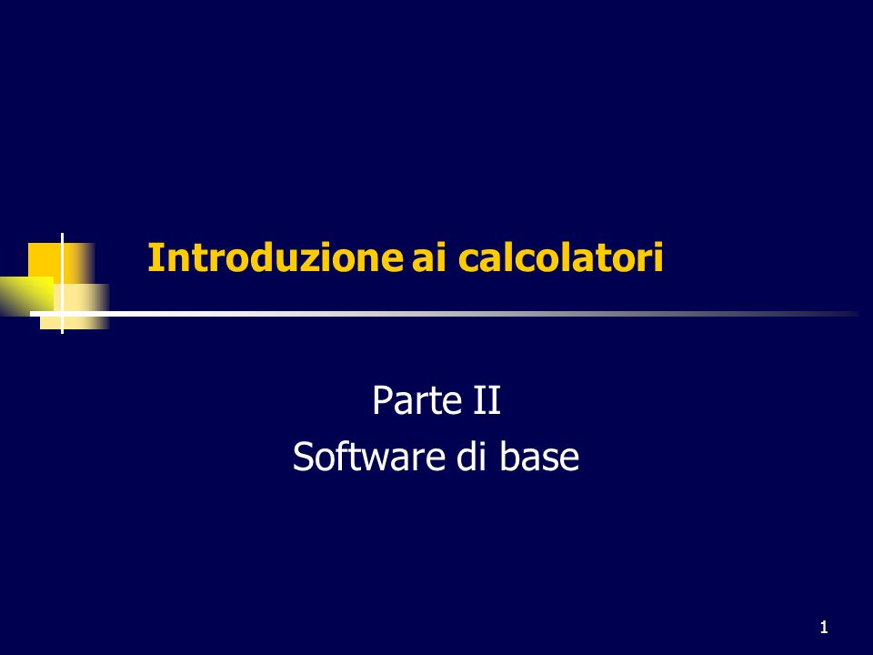 1 Introduzione ai calcolatori Parte II Software di base