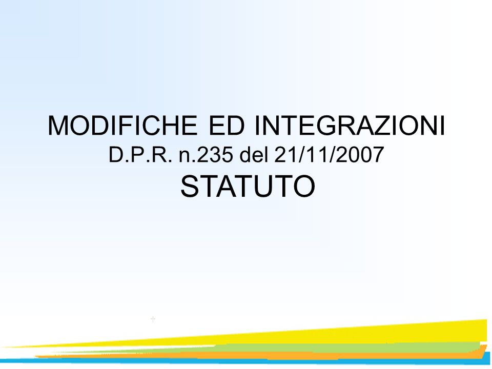 MODIFICHE ED INTEGRAZIONI D.P.R. n.235 del 21/11/2007 STATUTO