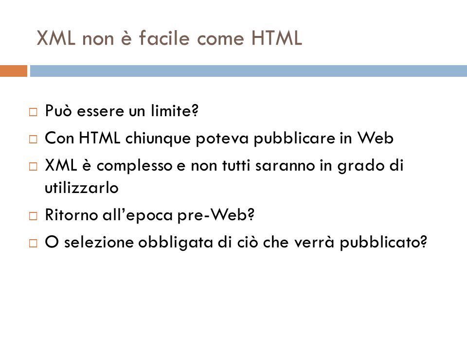 XML non è facile come HTML Può essere un limite.