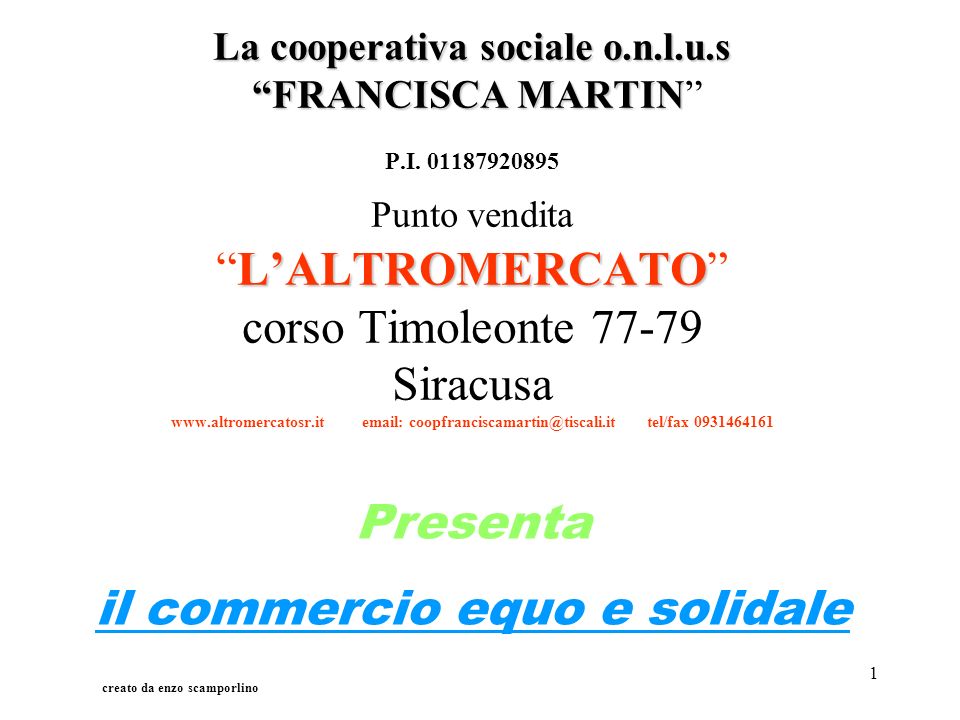 1 La cooperativa sociale o.n.l.u.s FRANCISCA MARTIN LALTROMERCATO La cooperativa sociale o.n.l.u.s FRANCISCA MARTIN P.I.