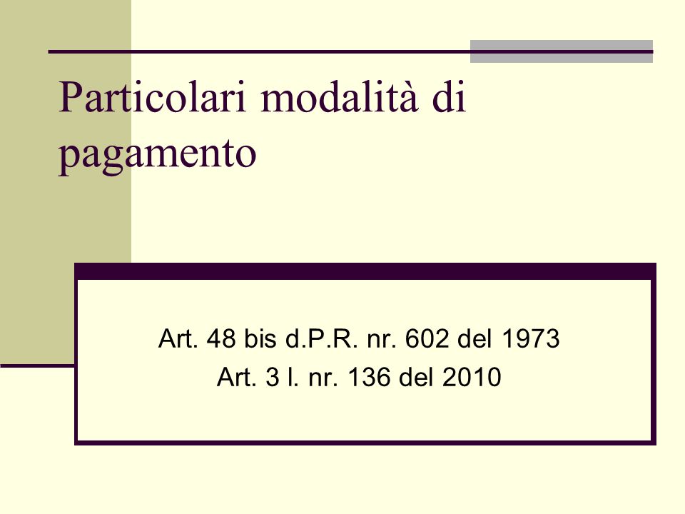 Particolari modalità di pagamento Art. 48 bis d.P.R. nr. 602 del 1973 Art. 3 l. nr. 136 del 2010