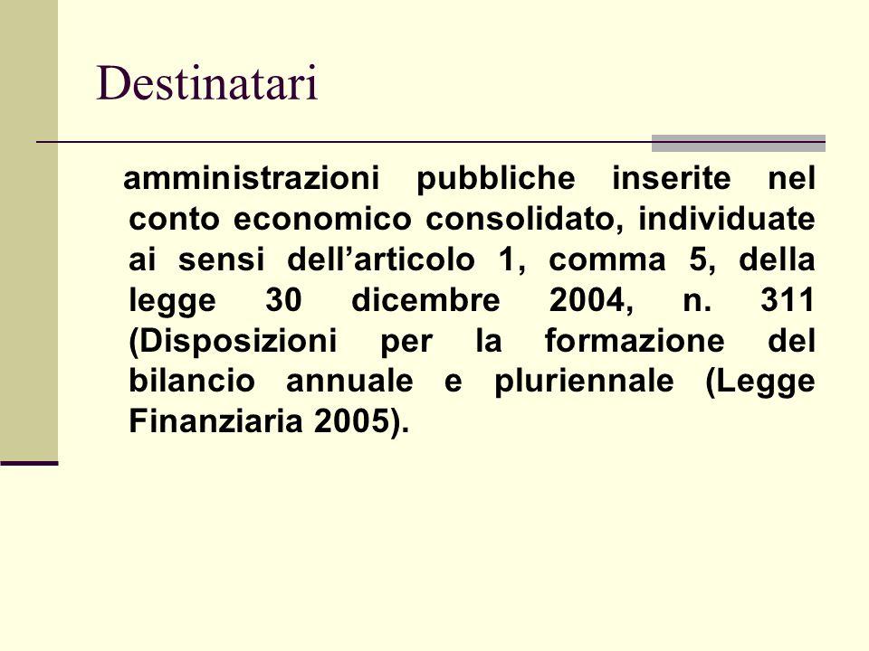 Destinatari amministrazioni pubbliche inserite nel conto economico consolidato, individuate ai sensi dellarticolo 1, comma 5, della legge 30 dicembre 2004, n.