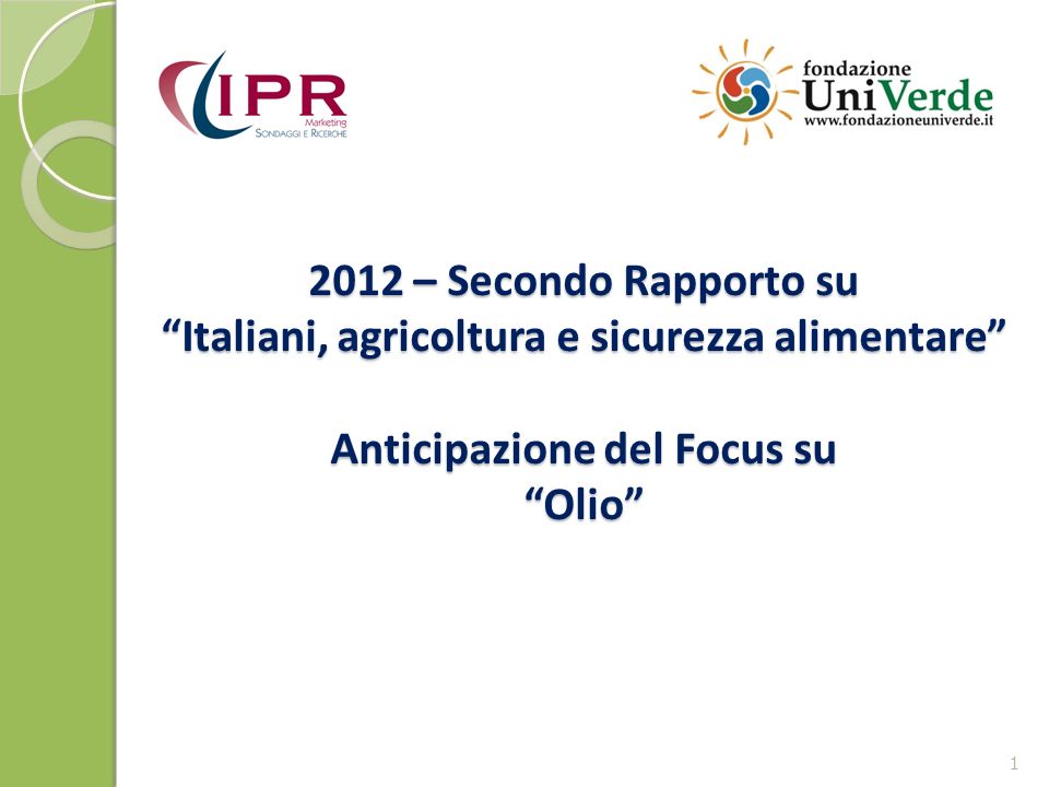2012 – Secondo Rapporto su Italiani, agricoltura e sicurezza alimentare Anticipazione del Focus su Olio 1