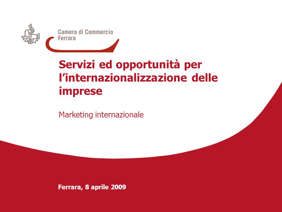 Ferrara, 8 aprile 2009 Servizi ed opportunità per linternazionalizzazione delle imprese Marketing internazionale