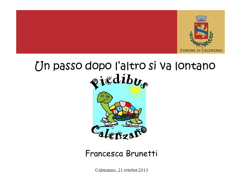 Calenzano, 21 ottobre 2013 Un passo dopo laltro si va lontano Francesca Brunetti
