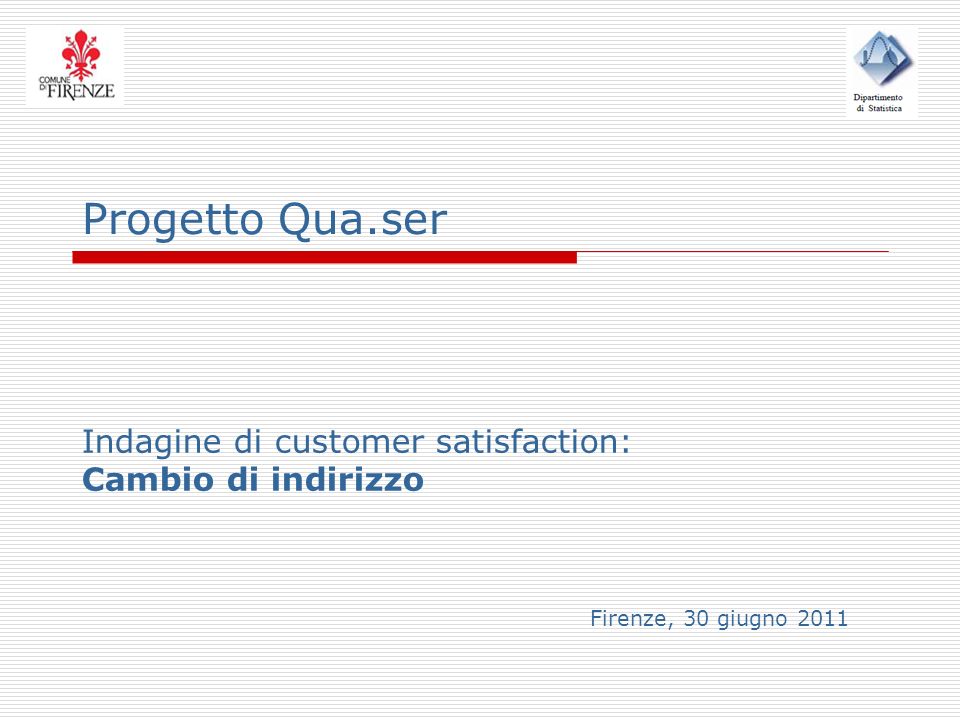 Progetto Qua.ser Indagine di customer satisfaction: Cambio di indirizzo Firenze, 30 giugno 2011