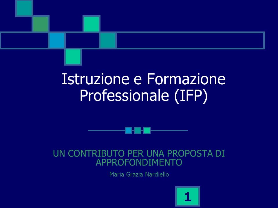 1 Istruzione e Formazione Professionale (IFP) UN CONTRIBUTO PER UNA PROPOSTA DI APPROFONDIMENTO Maria Grazia Nardiello