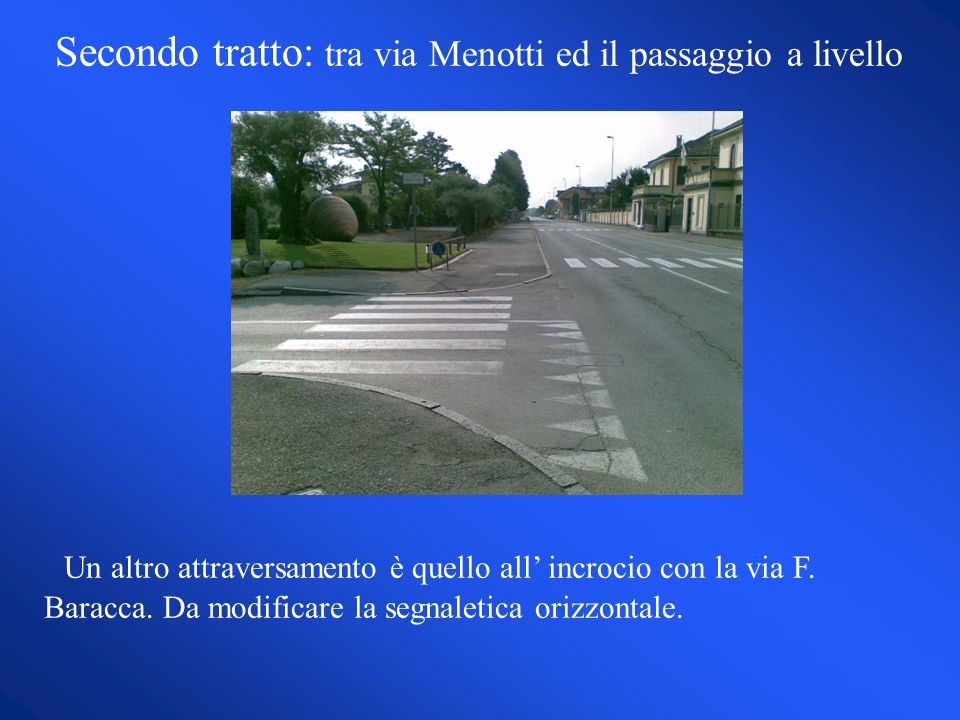 Secondo tratto: tra via Menotti ed il passaggio a livello Un altro attraversamento è quello all incrocio con la via F.