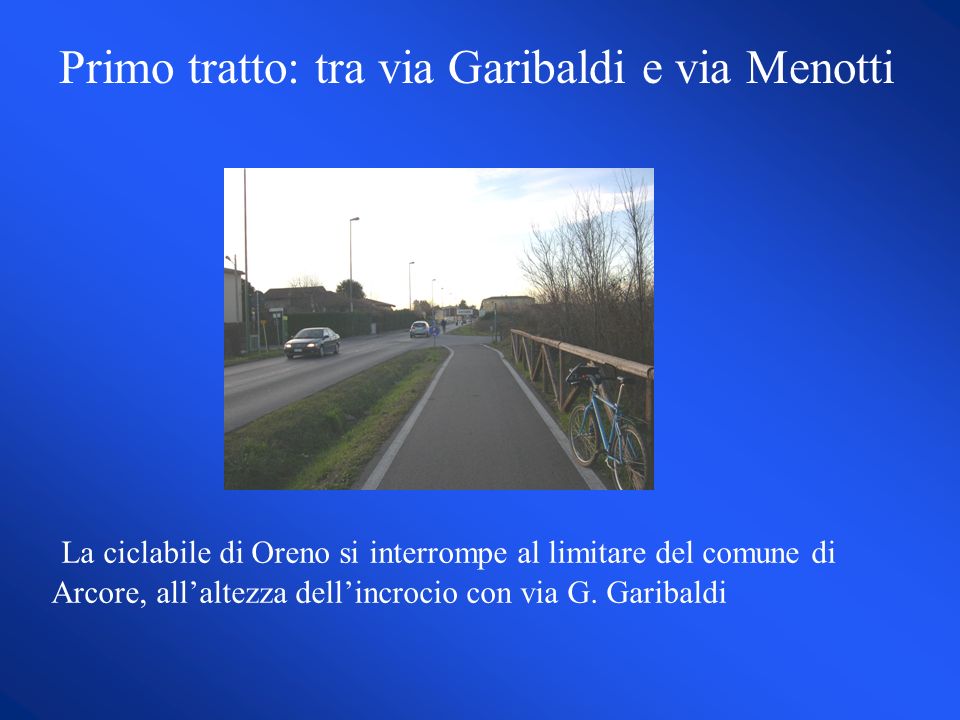 La ciclabile di Oreno si interrompe al limitare del comune di Arcore, allaltezza dellincrocio con via G.