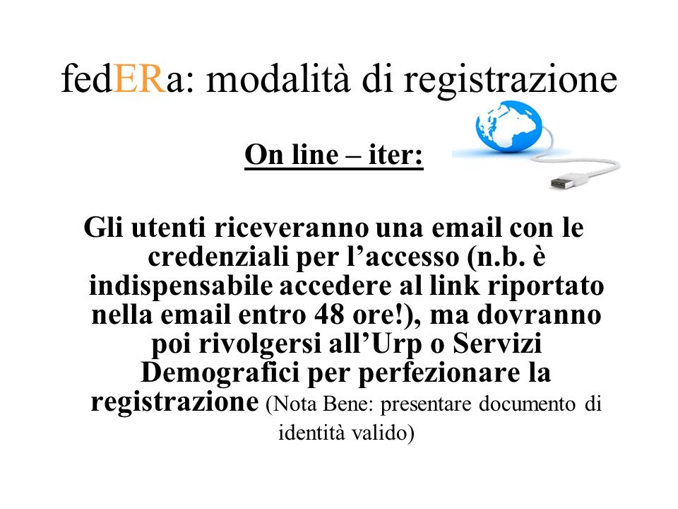 fedERa: modalità di registrazione On line – iter: Gli utenti riceveranno una  con le credenziali per laccesso (n.b.