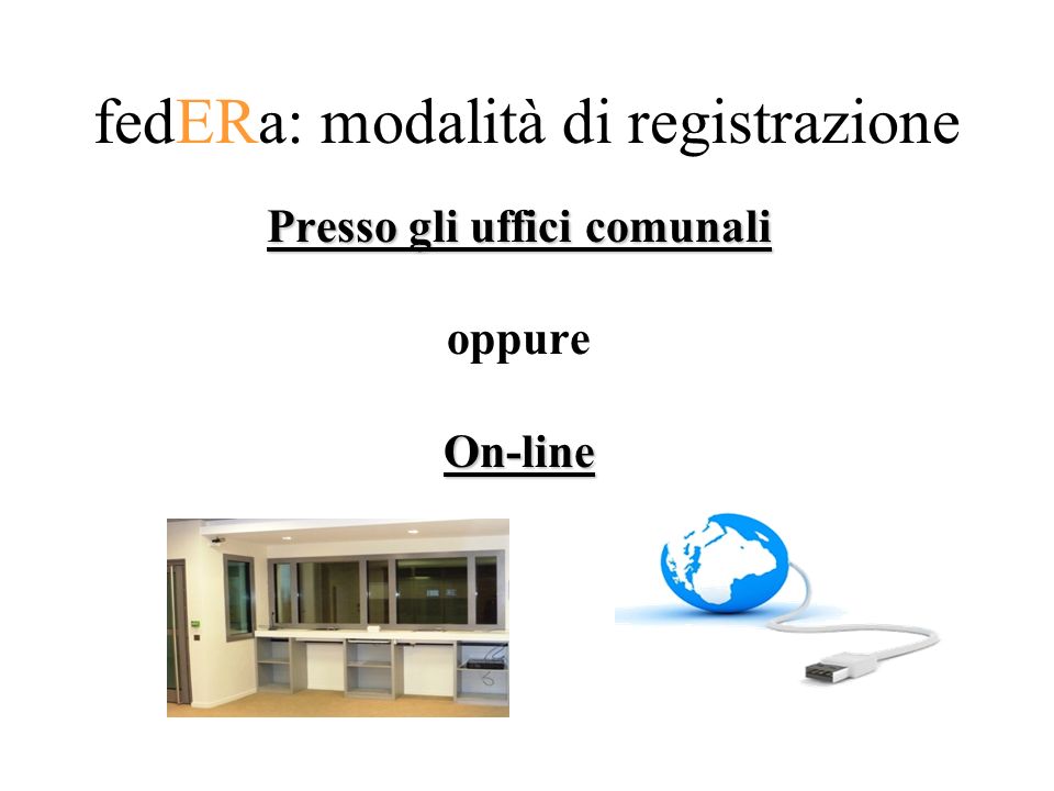 fedERa: modalità di registrazione Presso gli uffici comunali oppureOn-line