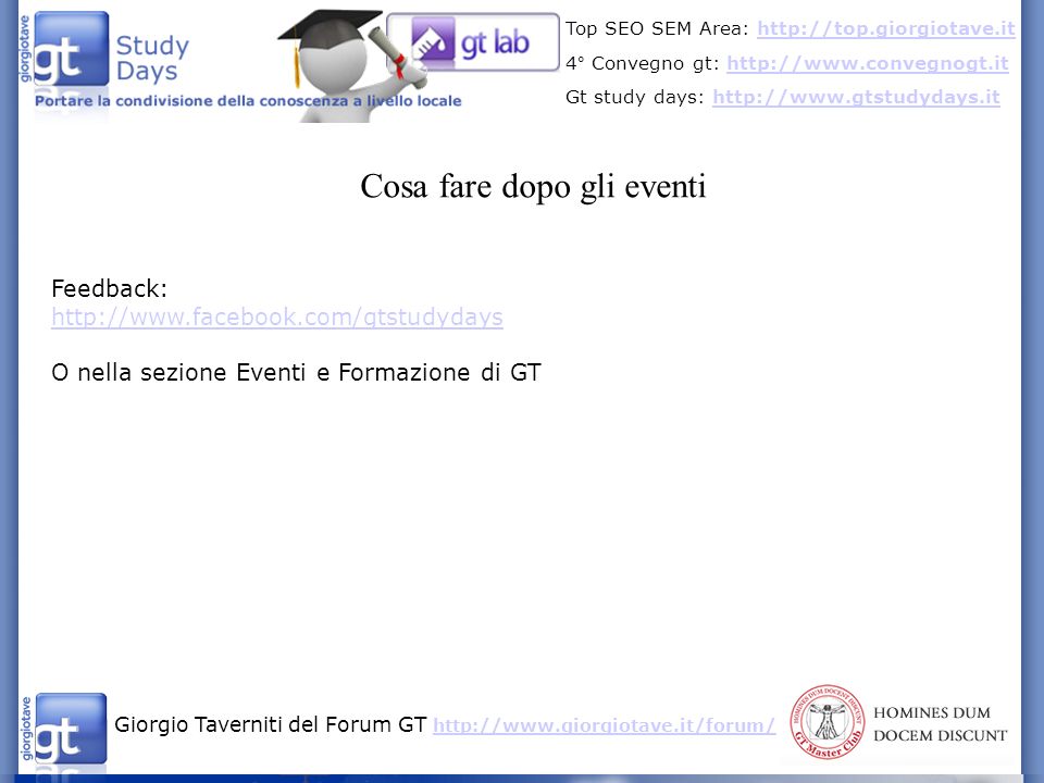 Giorgio Taverniti del Forum GT     Top SEO SEM Area:   4° Convegno gt:   Gt study days:   Cosa fare dopo gli eventi Feedback:   O nella sezione Eventi e Formazione di GT