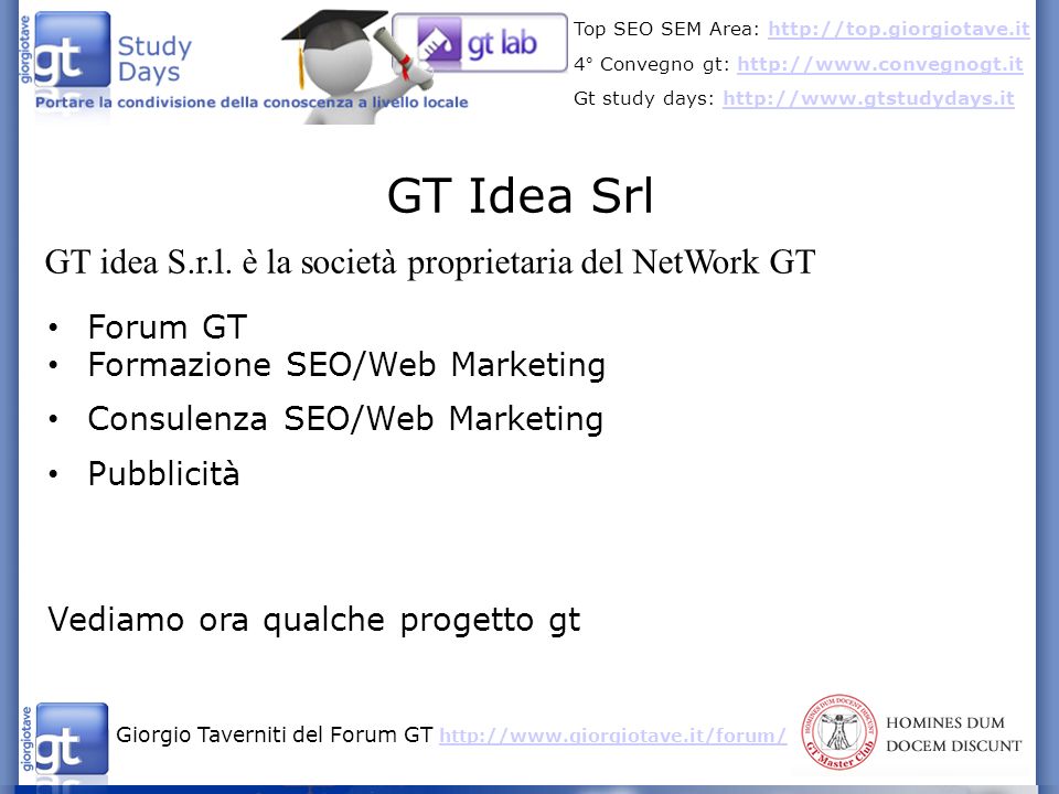 Giorgio Taverniti del Forum GT     Top SEO SEM Area:   4° Convegno gt:   Gt study days:   GT Idea Srl GT idea S.r.l.