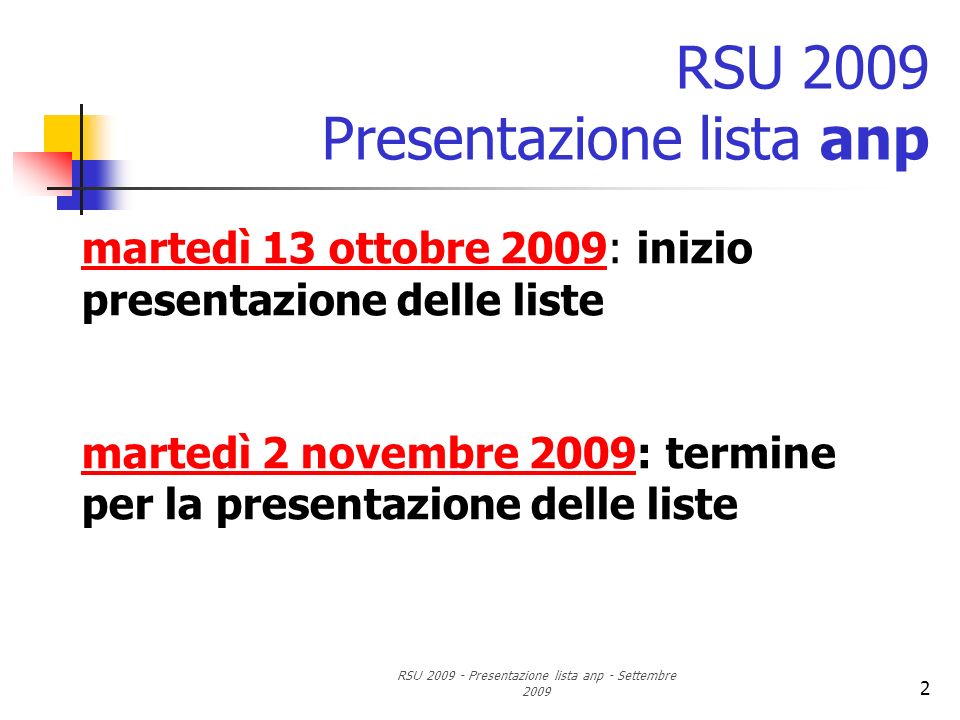 RSU Presentazione lista anp - Settembre RSU 2009 Presentazione lista anp martedì 13 ottobre 2009: inizio presentazione delle liste martedì 2 novembre 2009: termine per la presentazione delle liste