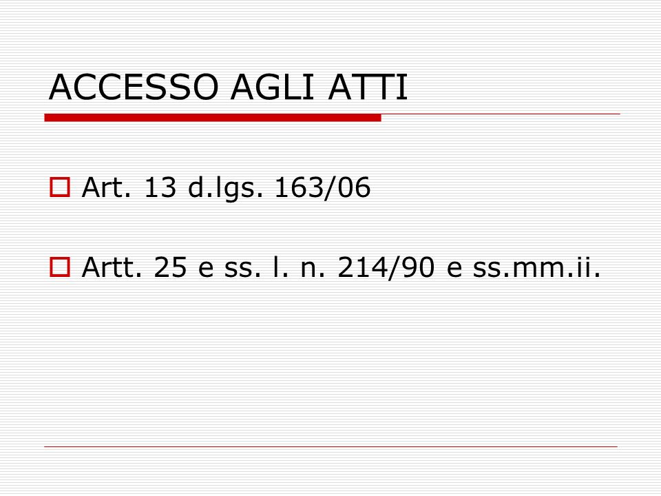 ACCESSO AGLI ATTI Art. 13 d.lgs. 163/06 Artt. 25 e ss. l. n. 214/90 e ss.mm.ii.