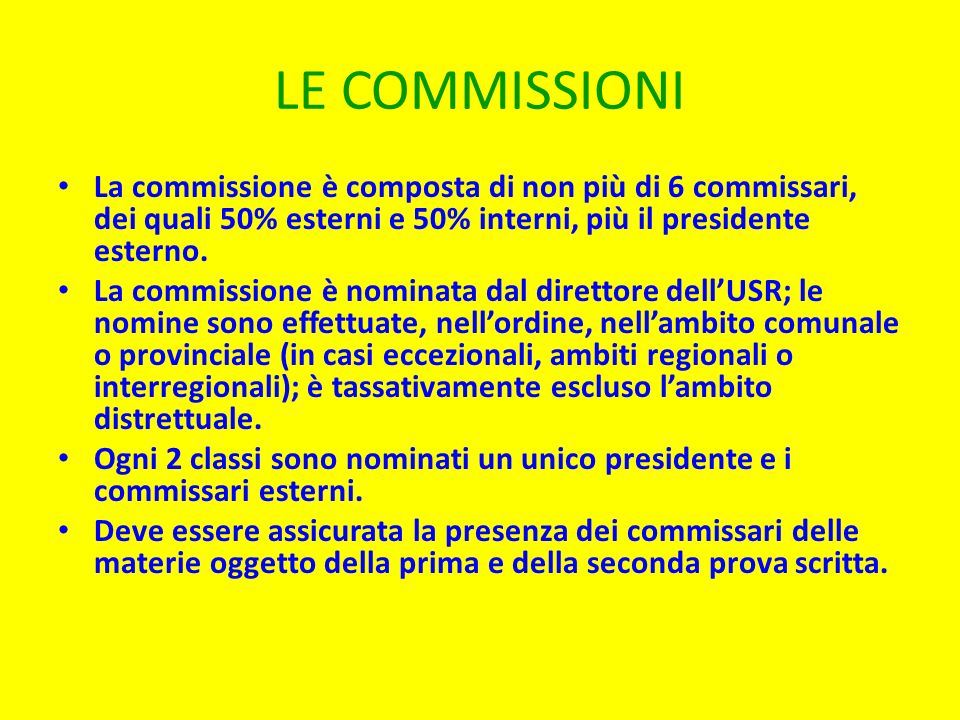 LE COMMISSIONI La commissione è composta di non più di 6 commissari, dei quali 50% esterni e 50% interni, più il presidente esterno.