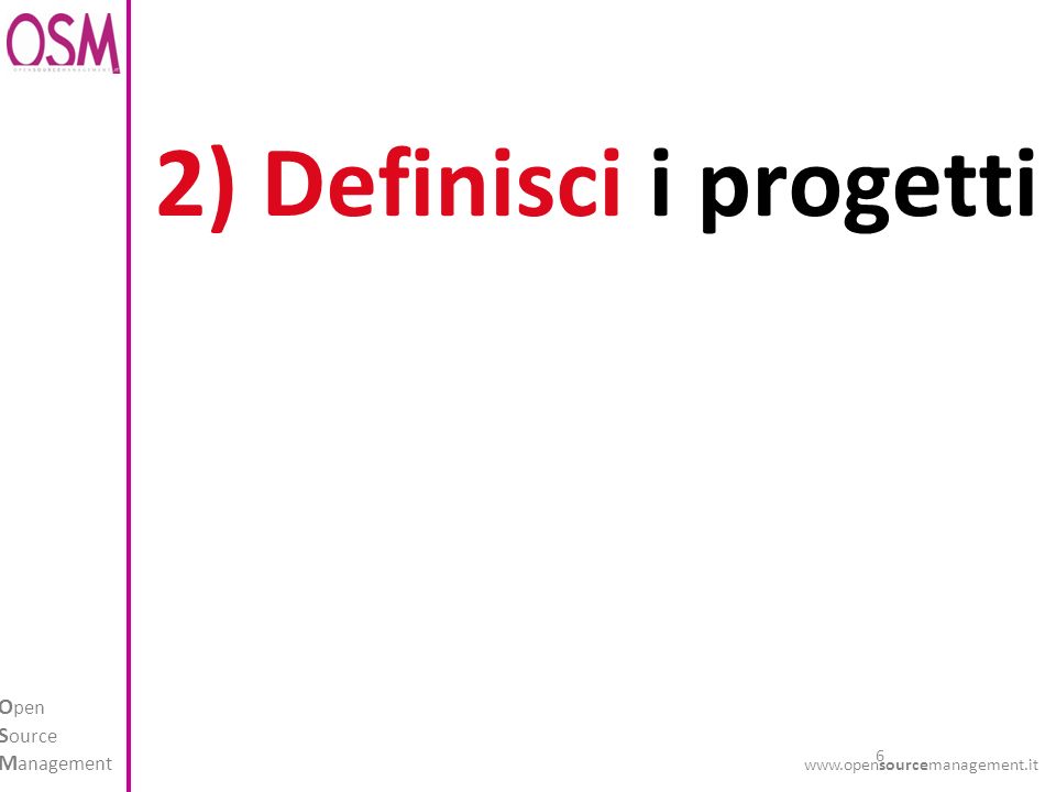 6 O pen S ource M anagement   2) Definisci i progetti