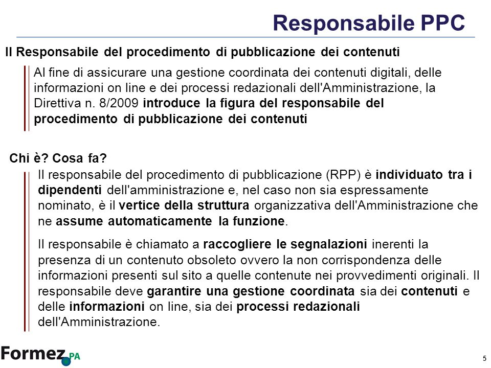 5 Responsabile PPC Al fine di assicurare una gestione coordinata dei contenuti digitali, delle informazioni on line e dei processi redazionali dell Amministrazione, la Direttiva n.