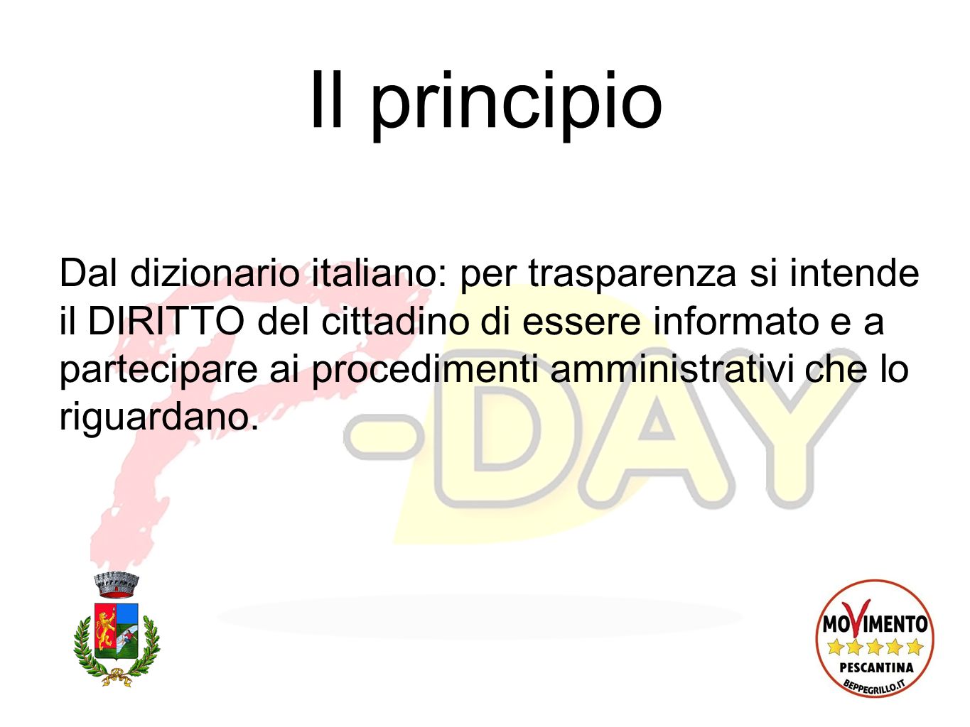 Il principio Dal dizionario italiano: per trasparenza si intende il DIRITTO del cittadino di essere informato e a partecipare ai procedimenti amministrativi che lo riguardano.