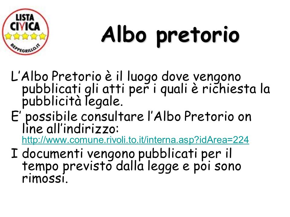 Albo pretorio LAlbo Pretorio è il luogo dove vengono pubblicati gli atti per i quali è richiesta la pubblicità legale.