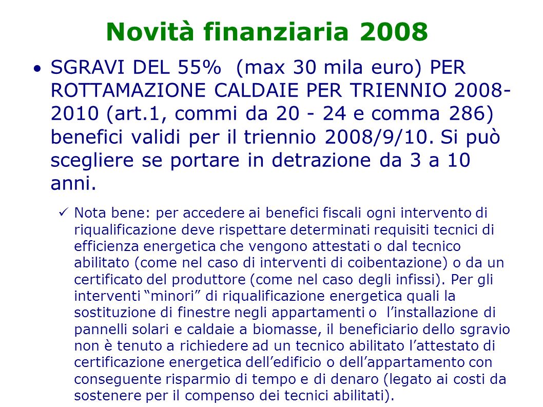 Novità finanziaria 2008 SGRAVI DEL 55% (max 30 mila euro) PER ROTTAMAZIONE CALDAIE PER TRIENNIO (art.1, commi da e comma 286) benefici validi per il triennio 2008/9/10.