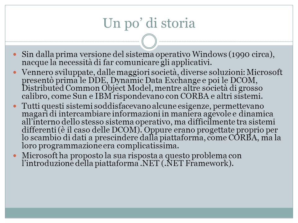 Un po di storia Sin dalla prima versione del sistema operativo Windows (1990 circa), nacque la necessità di far comunicare gli applicativi.