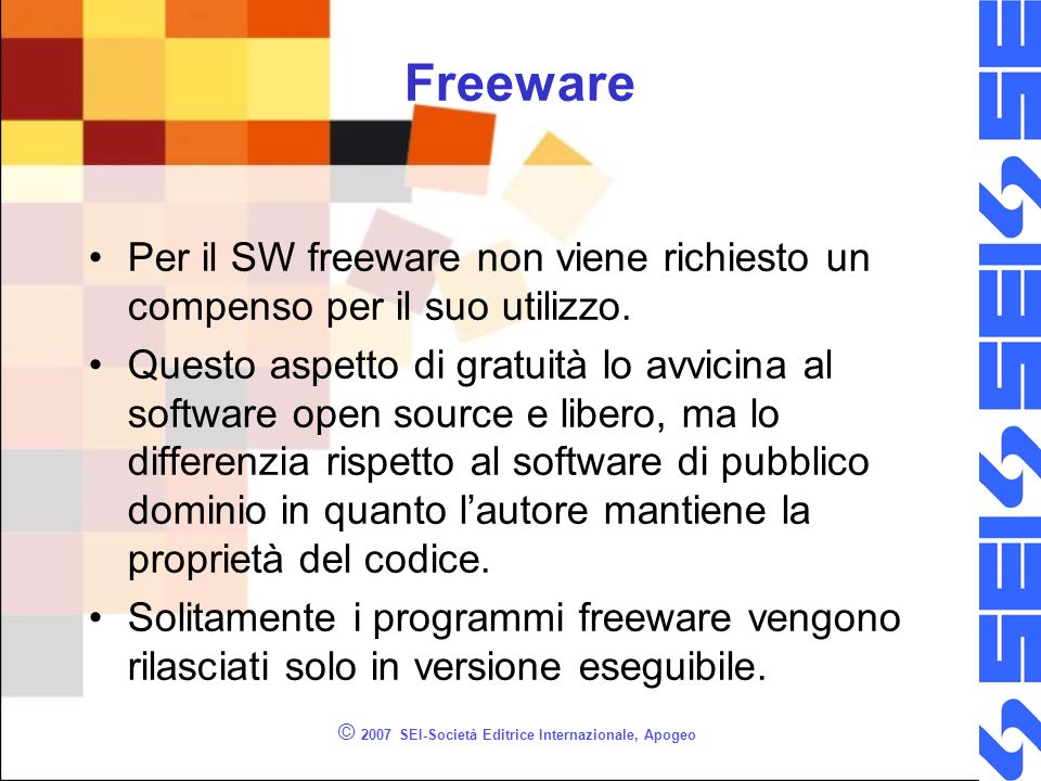 © 2007 SEI-Società Editrice Internazionale, Apogeo Freeware Per il SW freeware non viene richiesto un compenso per il suo utilizzo.