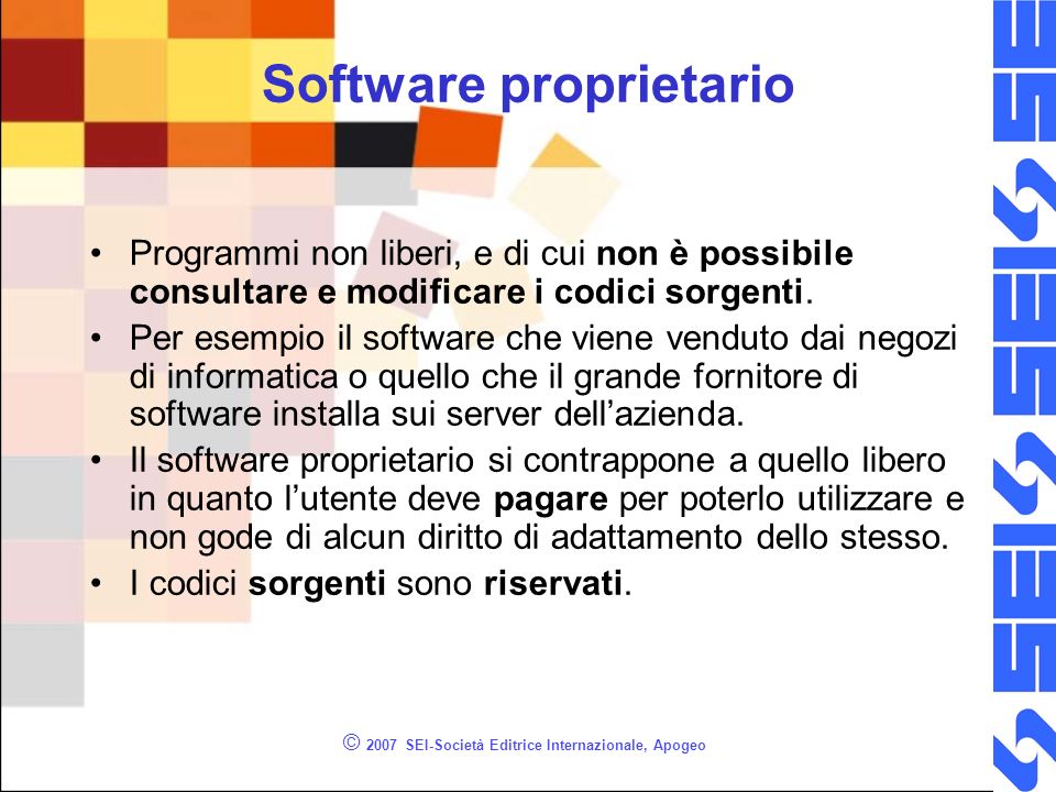 © 2007 SEI-Società Editrice Internazionale, Apogeo Software proprietario Programmi non liberi, e di cui non è possibile consultare e modificare i codici sorgenti.