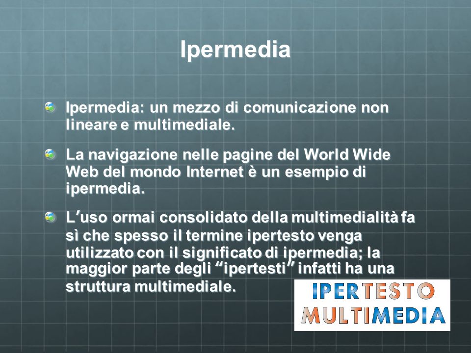 Ipermedia Ipermedia: un mezzo di comunicazione non lineare e multimediale.