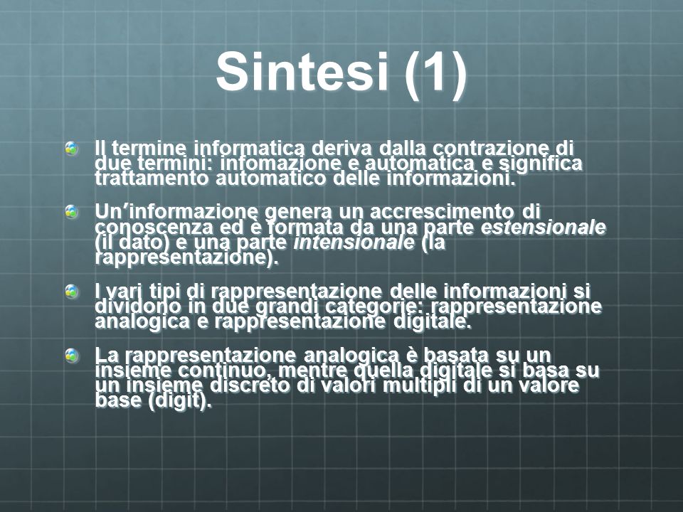 Sintesi (1) Il termine informatica deriva dalla contrazione di due termini: infomazione e automatica e significa trattamento automatico delle informazioni.