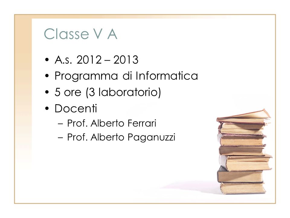 Classe V A A.s – 2013 Programma di Informatica 5 ore (3 laboratorio) Docenti –Prof.