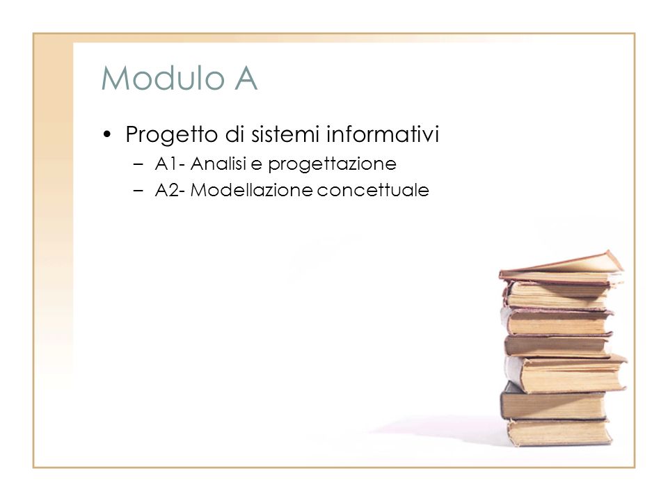 Modulo A Progetto di sistemi informativi –A1- Analisi e progettazione –A2- Modellazione concettuale