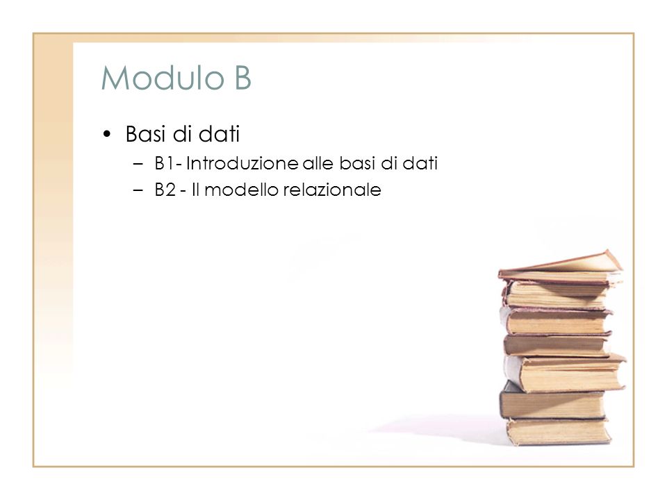 Modulo B Basi di dati –B1- Introduzione alle basi di dati –B2 - Il modello relazionale