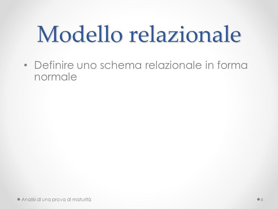 Modello relazionale Definire uno schema relazionale in forma normale Analisi di una prova di maturità6