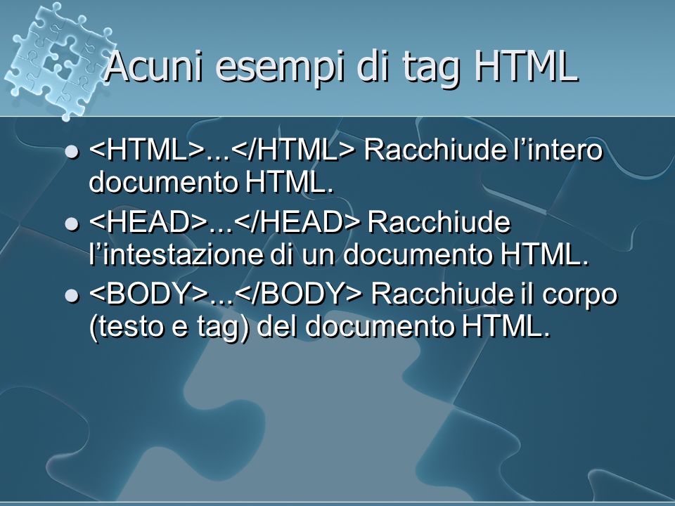 Acuni esempi di tag HTML... Racchiude lintero documento HTML....