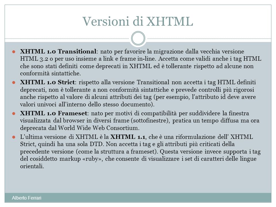 Alberto Ferrari XHTML 1.0 Transitional: nato per favorire la migrazione dalla vecchia versione HTML 3.2 o per uso insieme a link e frame in-line.