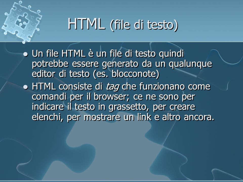 HTML (file di testo) Un file HTML è un file di testo quindi potrebbe essere generato da un qualunque editor di testo (es.