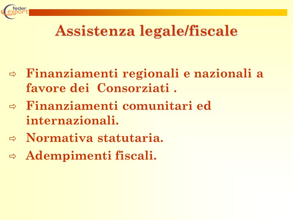 Assistenza legale/fiscale Finanziamenti regionali e nazionali a favore dei Consorziati.
