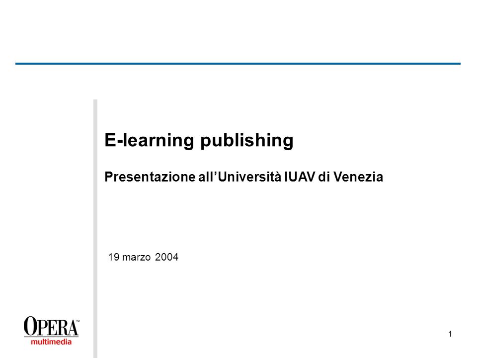 1 E-learning publishing Presentazione allUniversità IUAV di Venezia 19 marzo 2004