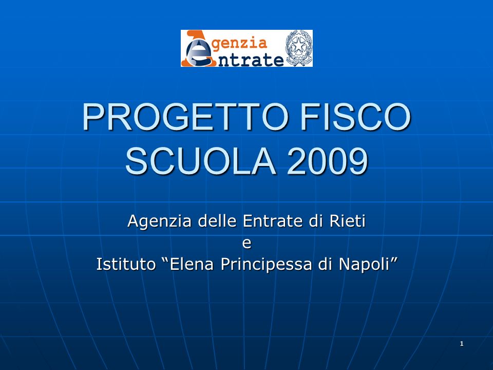 1 PROGETTO FISCO SCUOLA 2009 Agenzia delle Entrate di Rieti e Istituto Elena Principessa di Napoli
