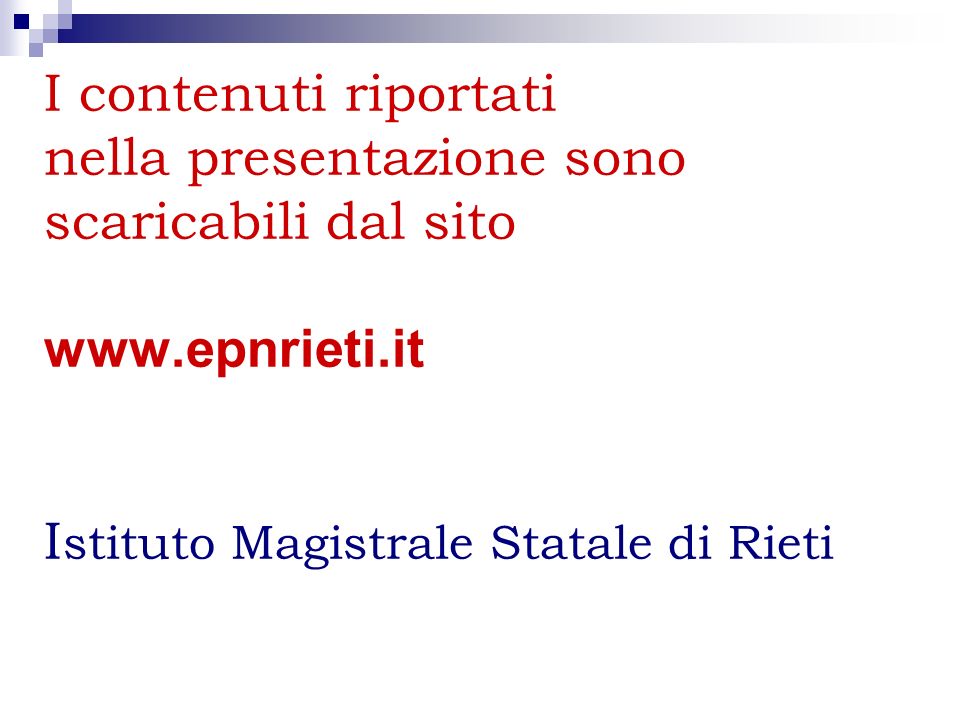 I contenuti riportati nella presentazione sono scaricabili dal sito   I stituto Magistrale Statale di Rieti
