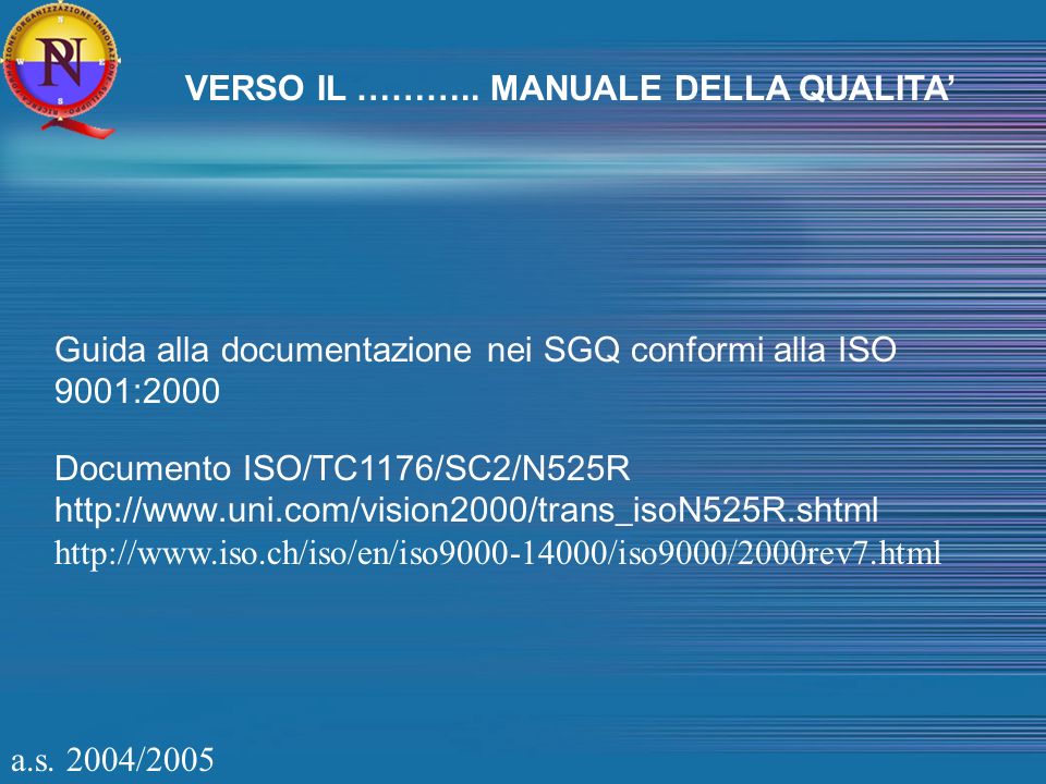 Guida alla documentazione nei SGQ conformi alla ISO 9001:2000 Documento ISO/TC1176/SC2/N525R     VERSO IL ………..