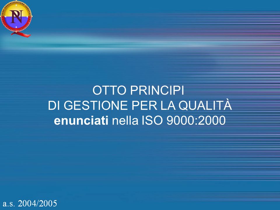OTTO PRINCIPI DI GESTIONE PER LA QUALITÀ enunciati nella ISO 9000:2000