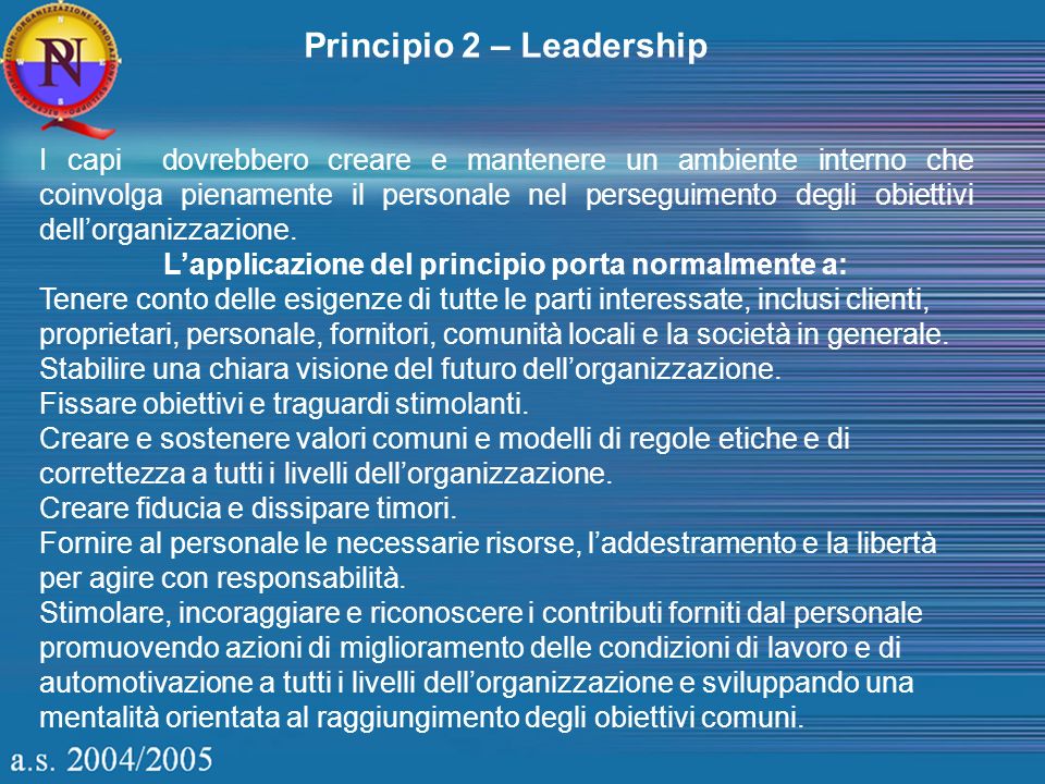 Principio 2 – Leadership I capi dovrebbero creare e mantenere un ambiente interno che coinvolga pienamente il personale nel perseguimento degli obiettivi dellorganizzazione.