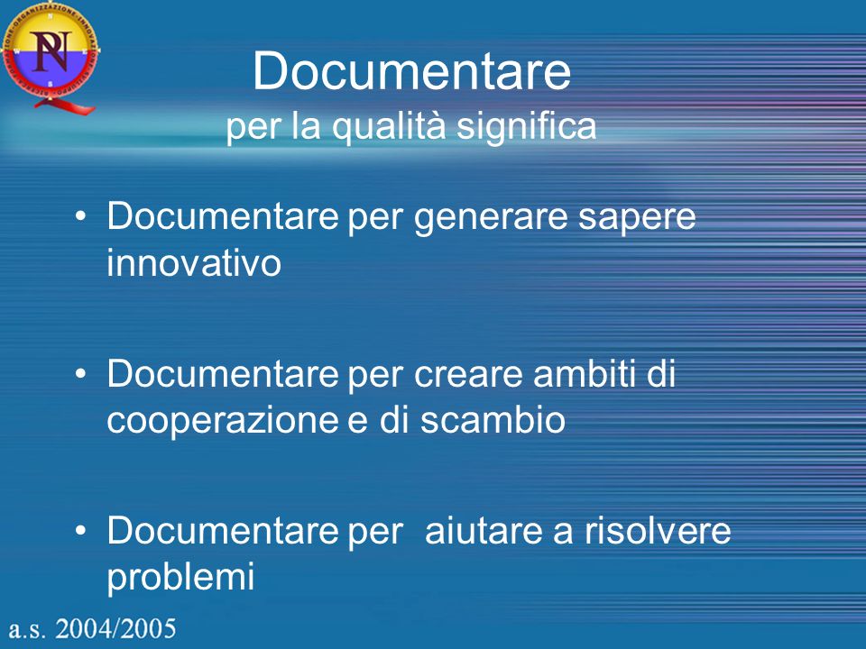Documentare per la qualità significa Documentare per generare sapere innovativo Documentare per creare ambiti di cooperazione e di scambio Documentare per aiutare a risolvere problemi