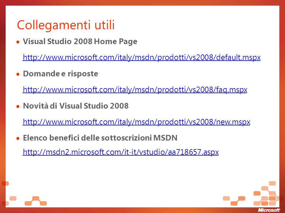 Collegamenti utili Visual Studio 2008 Home Page   Domande e risposte   Novità di Visual Studio Elenco benefici delle sottoscrizioni MSDN