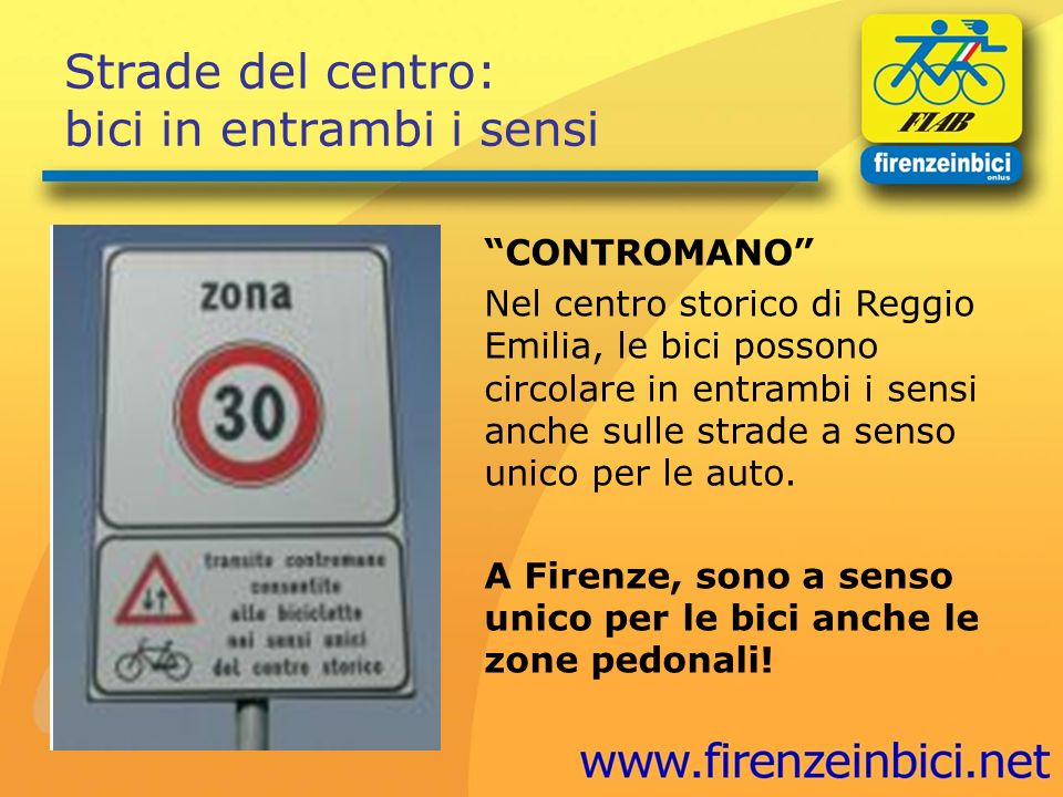 Strade del centro: bici in entrambi i sensi CONTROMANO Nel centro storico di Reggio Emilia, le bici possono circolare in entrambi i sensi anche sulle strade a senso unico per le auto.