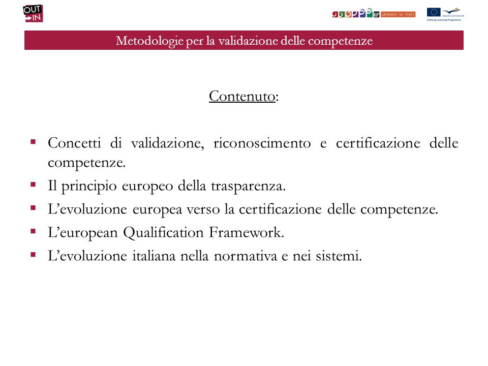 Metodologie per la validazione delle competenze Contenuto: Concetti di validazione, riconoscimento e certificazione delle competenze.