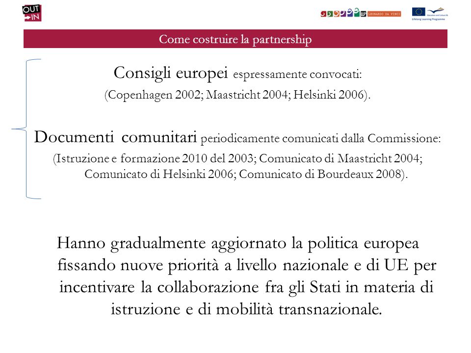 Come costruire la partnership Consigli europei espressamente convocati: (Copenhagen 2002; Maastricht 2004; Helsinki 2006).