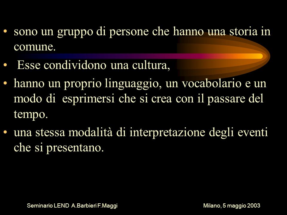 Seminario LEND A.Barbieri F.Maggi Milano, 5 maggio 2003 sono un gruppo di persone che hanno una storia in comune.
